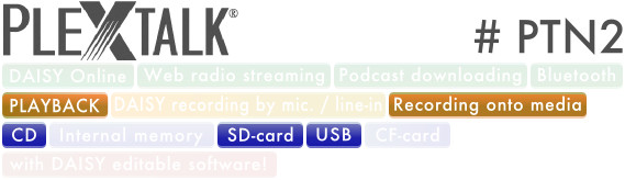 PLEXTALK PTN2 supports DAISY playback, Recording Onto Media, CD, SD card, USB and DAISY edit with editable software.